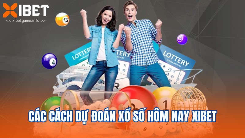Các cách dự đoán xổ số hôm nay XIBET