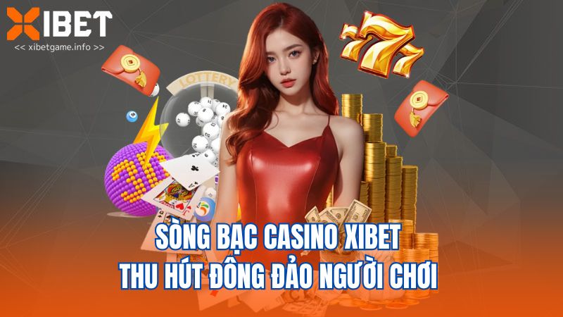 Sòng bạc casino XIBET thu hút đông đảo người chơi 