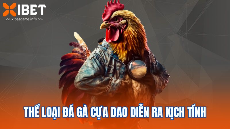 Thể loại đá gà cựa dao diễn ra kịch tính